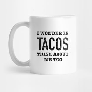 I wonder if tacos think about me - grunge design Mug